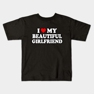 I Love My Beautiful Girlfriend Kids T-Shirt